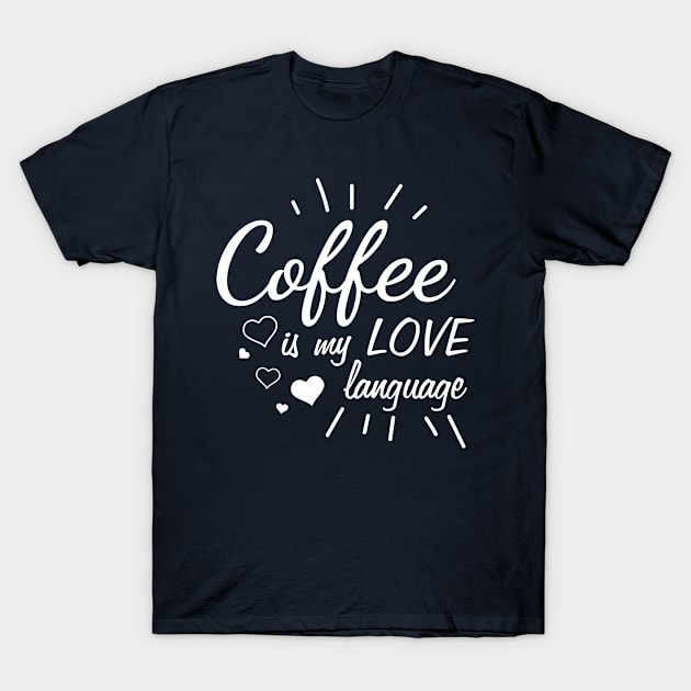 Coffee is my love language T-Shirt by Sonyi